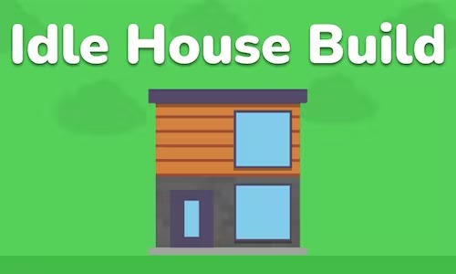 Idle House Build